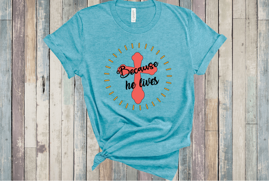 Because HE Lives Short Sleeve Women's Tshirt