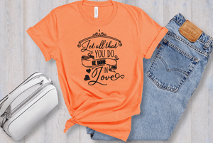 Let All That You Do Be Done In Love Short Sleeve Women's Tshirt
